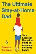 E-Book (epub) The Ultimate Stay-at-Home Dad von Shannon Carpenter