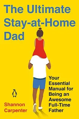 E-Book (epub) The Ultimate Stay-at-Home Dad von Shannon Carpenter
