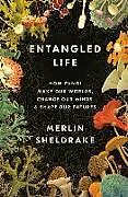 Fester Einband Entangled Life: How Fungi Make Our Worlds, Change Our Minds & Shape Our Futures von Merlin Sheldrake