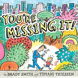 Fester Einband You're Missing It! von Brady Smith, Tiffani Thiessen, Brady Smith
