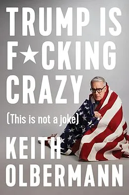 E-Book (epub) Trump is F*cking Crazy von Keith Olbermann