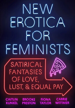 Kartonierter Einband New Erotica for Feminists von Caitlin Kunkel, Brooke Preston, Fiona Taylor