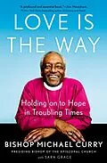 E-Book (epub) Love is the Way von Bishop Michael Curry, Sara Grace