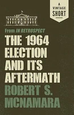 E-Book (epub) The 1964 Election and Its Aftermath von Robert Mcnamara