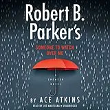 Audio CD (CD/SACD) Robert B. Parker's Someone to Watch Over Me von Ace Atkins, Joe Mantegna