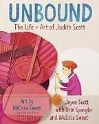 Fester Einband Unbound: The Life and Art of Judith Scott von Joyce Scott, Brie Spangler, Melissa Sweet