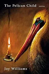 Fester Einband The Pelican Child von Joy Williams