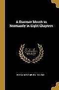 Kartonierter Einband A Summer Month in Normandy in Eight Chapters von Boyd Montgomerie M. Ranking