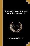 Kartonierter Einband Catalogue de Livres Imprimés Sur Vélin, Tome Second von Joseph Basile Bernard Van Praet