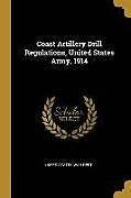 Couverture cartonnée Coast Artillery Drill Regulations, United States Army, 1914 de United States War Dept