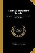 Kartonierter Einband The Death of President Lincoln: A Sermon Preached in St. Peter's Church, Albany, N. Y., on von Wilson William Thomas