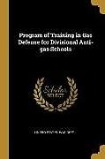 Couverture cartonnée Program of Training in Gas Defense for Divisional Anti-Gas Schools de United States War Dept