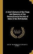 Livre Relié A Brief History of the Flags and Banners of the Pennsylvania Society of Sons of the Revolution de Of the Revolution Pennsylvania Society
