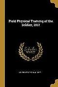 Couverture cartonnée Field Physical Training of the Soldier, 1917 de United States War Dept