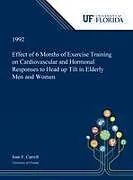 Fester Einband Effect of 6 Months of Exercise Training on Cardiovascular and Hormonal Responses to Head up Tilt in Elderly Men and Women von Joan Carroll