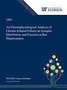 Fester Einband An Electrophysiological Analysis of Chronic Ethanol Effects on Synaptic Distribution and Function in Rat Hippocampus von Wickliffe Abraham