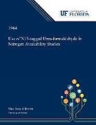 Kartonierter Einband Use of N15-tagged Urea-formaldehyde in Nitrogen Availability Studies von Max Brown