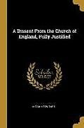 Couverture cartonnée A Dissent From the Church of England, Fully Justified de Micaiah Towgood