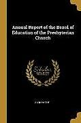 Couverture cartonnée Annual Report of the Board of Education of the Presbyterian Church de Anonymous
