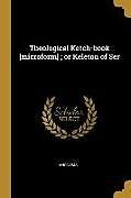 Couverture cartonnée Theological Ketch-book [microform]; or Keleton of Ser de Anonyms