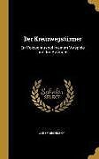 Der Kreuzwegstürmer: Ein Voksschauspiel in Einem Vorspiele Und Drei Aufzügen