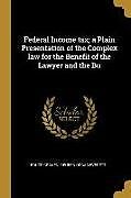 Kartonierter Einband Federal Income tax; a Plain Presentation of the Complex law for the Benefit of the Lawyer and the Bu von Bruce Craven, Reuben Oscar Everett