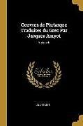 Couverture cartonnée Oeuvres de Plutarque Traduites du Grec Par Jacques Amyot; Volume 6 de Annoumys