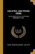 Couverture cartonnée Life of Rev. John Wesley Childs: For Twenty-Three Years an Itinerant Methodist Minister de John Ellis Edwards, George W. Langhorne