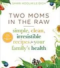 E-Book (epub) Two Moms in the Raw von Shari Koolik Leidich