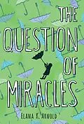 E-Book (epub) Question of Miracles von Elana K. Arnold