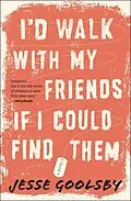 E-Book (epub) I'd Walk with My Friends If I Could Find Them von Jesse Goolsby