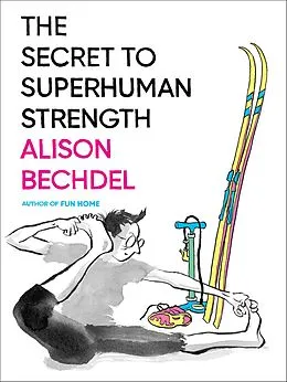 E-Book (epub) The Secret to Superhuman Strength von Alison Bechdel