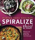 E-Book (epub) Spiralize This! von Martha Rose Shulman