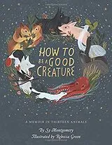 Fester Einband How to Be a Good Creature von Sy Montgomery
