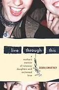 E-Book (epub) Live Through This von Debra Gwartney