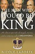 E-Book (epub) The Men Who Would Be King von Nicole Laporte