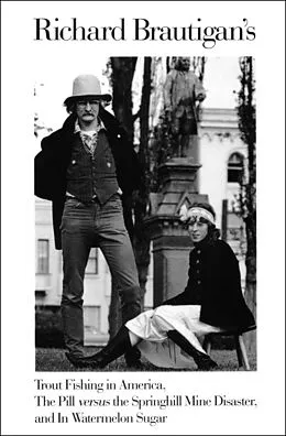 E-Book (epub) Richard Brautigan's Trout Fishing in America, The Pill versus the Springhill Mine Disaster, and In Watermelon Sugar von Richard Brautigan