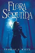 E-Book (epub) Flora Segunda von Ysabeau S. Wilce