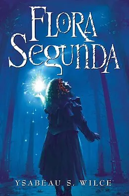 E-Book (epub) Flora Segunda von Ysabeau S. Wilce