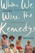 E-Book (epub) When We Were the Kennedys von Monica Wood