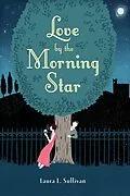 ePUB Love by the Morning Star von Laura L. Sullivan