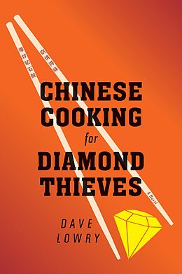 E-Book (epub) Chinese Cooking for Diamond Thieves von Dave Lowry