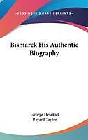 Bismarck His Authentic Biography