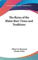 Fester Einband The Ruins of the Rhine their Times and Traditions von Alfred Von Reumont
