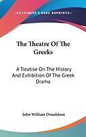Fester Einband The Theatre Of The Greeks von John William Donaldson