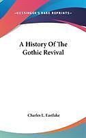 Fester Einband A History Of The Gothic Revival von Charles L. Eastlake