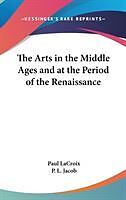 Fester Einband The Arts In The Middle Ages And At The Period Of The Renaissance von Paul Lacroix