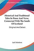 Couverture cartonnée Historical And Traditional Tales In Prose And Verse, Connected With The South Of Scotland de Jack Nicholson