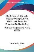 Kartonierter Einband The Cruise Of The U. S. Flagship Olympia, From 1895-1899, From San Francisco To Manila Bay von Louis Stanley Young