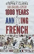 Kartonierter Einband 1000 Years of Annoying the French von Stephen Clarke